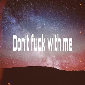 DONT **** WITH ME (Explicit)