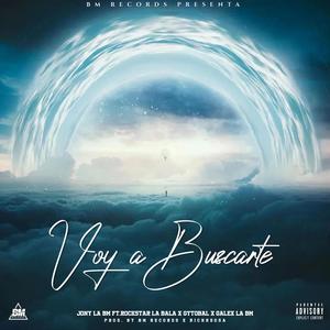 VOY A BUSCARTE (feat. Rockstar La Bala, Gytobal & Galex La Bm) [Explicit]