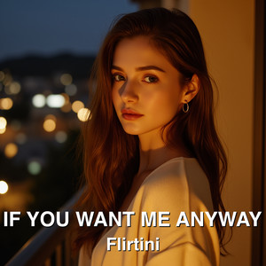 If You Want Me Anyway
