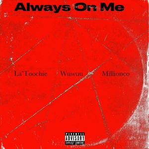 La'Toochie - Always On Me (feat. Wuwuu & Mìllìonco) (Explicit)