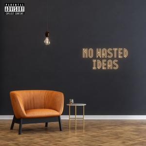 No Wasted Ideas (Explicit)