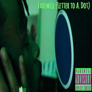 Farewell (Letter to A. Dot) [Explicit]