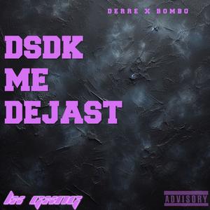 DSDK ME DEJAST (feat. BOMBO) (Explicit)
