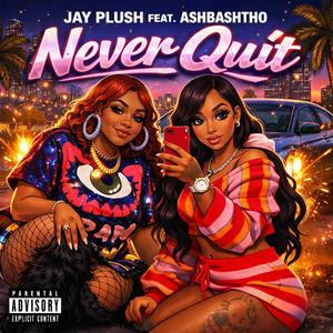 Never Quit (feat. Ashbashtharapper) (Explicit)