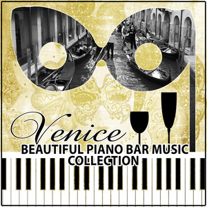 Venice Beautiful Piano Bar Collection: Piano Jazz Ambient Music, Italian Cocktail Party & Drinking Songs, Romantic Dinner for Two, Magic Moments with Candle Light, Romantic Guitar & Sax