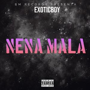 Nena Mala (feat. ExoticBoy) (Explicit)