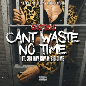 Can't waste no time (feat. Jst KAYKAY & Big Dime) [Explicit]