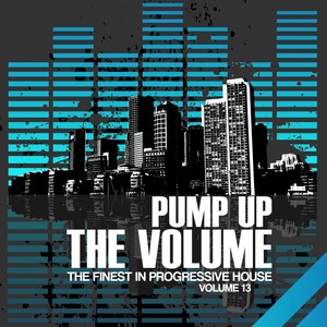 Pump Up The Volume (The Finest In Progressive House, Vol. 13)