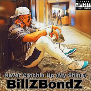 Never Catchin Up (My Shine) (Explicit)
