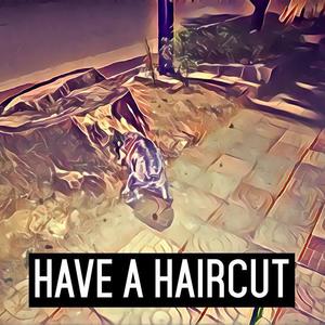 Have a Haircut (Prod by Veezy)