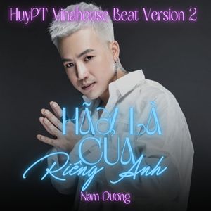 Hãy Là Của Riêng Anh (Huypt Vinahouse Beat Version 2)