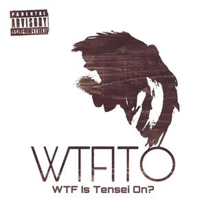 WTFITO (WTF is Tensei on?) [Explicit]