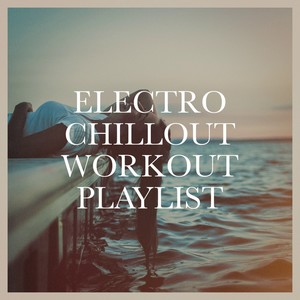 Electro Chillout Workout Playlist