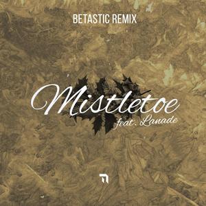Mistletoe(feat. Lanade) (Betastic Remix)