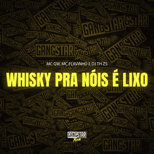 Whisky pra Nóis É Lixo (Explicit)