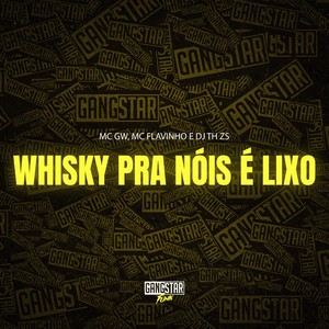 Whisky pra Nóis É Lixo (Explicit)