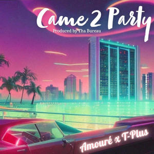 Came 2 Party (feat. T-Plus)