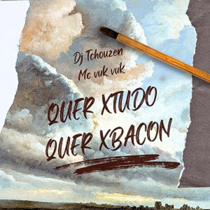 Quer Xtudo, Quer Xbacon (Explicit)