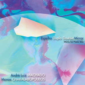 Espelho Duplo - Double Mirror (Works for Piano Solo)