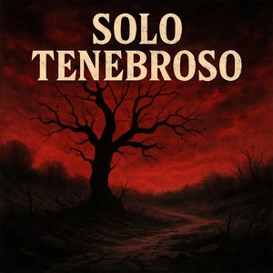 SOLO TENEBROSO (Explicit)