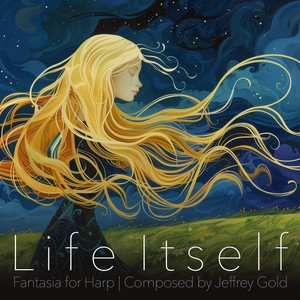 Life Itself: Fantasia for Harp