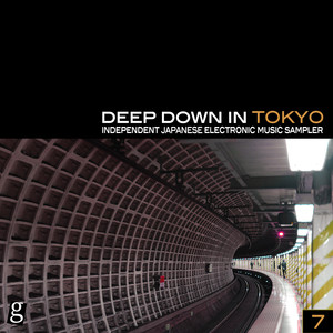 Deep Down in Toyko 7 - Independent Japanese Electronic Music Sampler