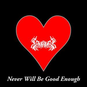 Never Will Be Good Enough