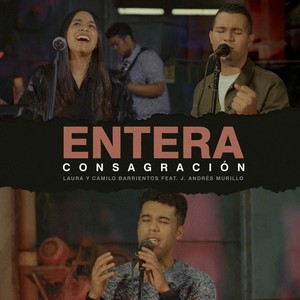 Entera Consagración(feat. J. Andrés Murillo)