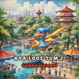 Kya Loge Tum 2