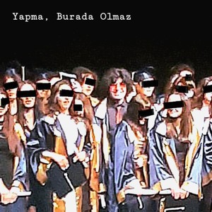 Yapma, Burada Olmaz