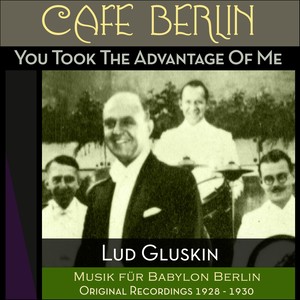 You Took Advantage Of Me (Musik für Babylon Berlin - Original Recordings 1929 - 1930)