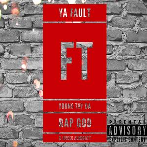 Ya Fault (feat. Young Tay Da Rap God & Juiced almighty) [Explicit]