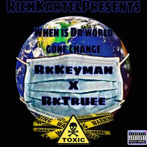 When Is Da World Gone Change (feat. RkTruee) [Explicit]