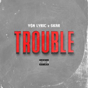 Trouble (feat. Skar) (Explicit)