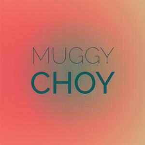 Muggy Choy