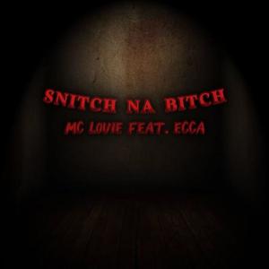 Snitch na ***** (feat. Mc Louie & Ecca) (Explicit)