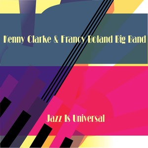 Kenny Clarke & Francy Boland Big Band: Jazz Is Universal