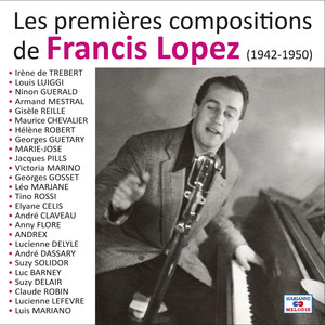Les premières compositions de Francis Lopez 1942-1950 (Collection "78 tours et puis s'en vont")