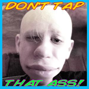 Don't Tap That Ass! (Explicit)