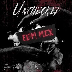 Unchecked (EDM MIX)