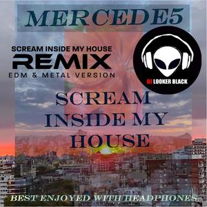 Scream Inside My House (EDM & Metal Version|DJ Looker Black Remix)