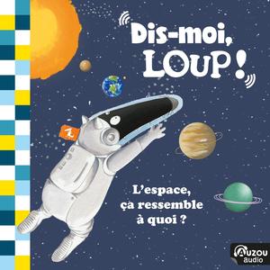 Dis-moi, Loup ! L'espace, ça ressemble à quoi ? La conquête spaciale
