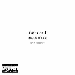 true earth (feat. Dr. Chill OG) (Explicit)