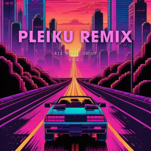 Pleiku (Yuuki Remix)