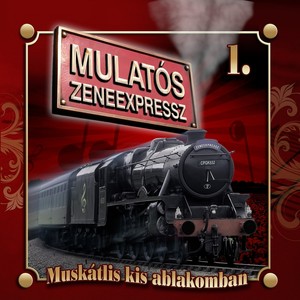 Mulatós Zeneexpressz, Vol. 1 (Muskátlis Kis Ablakomban)