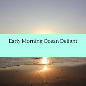 Early Morning Ocean Delight