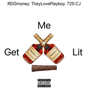 Get Me Lit (feat. TheyLovePlayboy & 725 CJ) [Explicit]