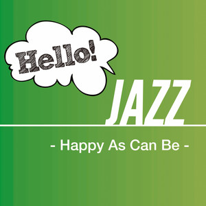 Hello! Jazz -Happy As Can Be