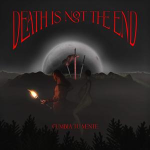 DEATH IS  NOT THE END