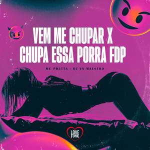 Vem Me Chupar X Chupa Essa Porra Fdp (Explicit)